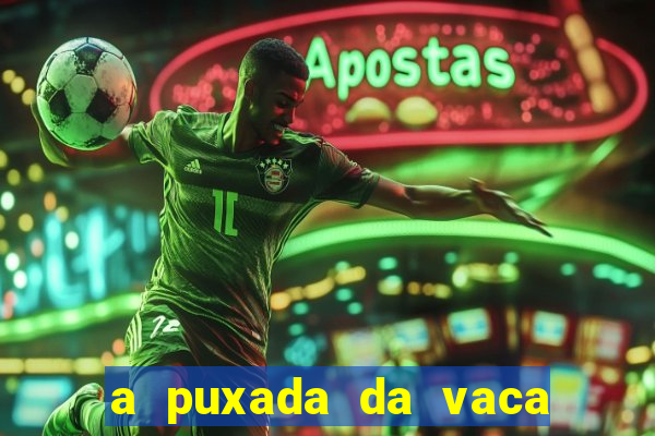 a puxada da vaca do jogo do bicho